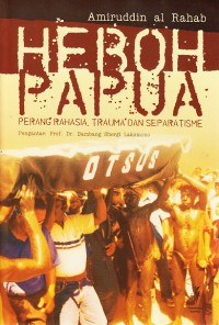 Image of Heboh PapuarnPerang Rahasia, Trauma, dan Separatisme
